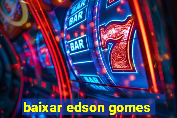 baixar edson gomes